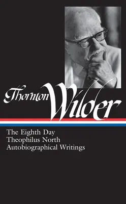 Thornton Wilder: El octavo día, Theophilus North, Escritos autobiográficos (Loa #224) - Thornton Wilder: The Eighth Day, Theophilus North, Autobiographical Writings (Loa #224)