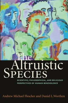 La especie altruista: Perspectivas científicas, filosóficas y religiosas de la benevolencia humana - The Altruistic Species: Scientific, Philosophical, and Religious Perspectives of Human Benevolence