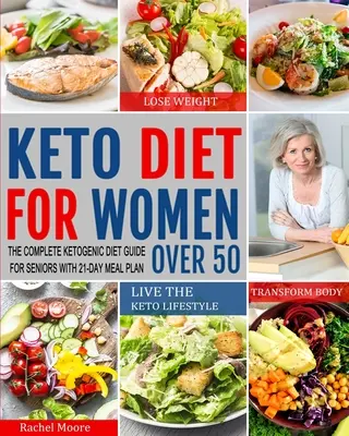 Dieta Ceto para Mujeres Mayores de 50: La Guía Completa de la Dieta Cetogénica para Mayores con un Plan de Comidas de 21 Días para Perder Peso, Transformar el Cuerpo y Vivir la Ceto L - Keto Diet for Women Over 50: The Complete Ketogenic Diet Guide for Seniors with 21-Day Meal Plan to Lose Weight, Transform Body and Live the Keto L