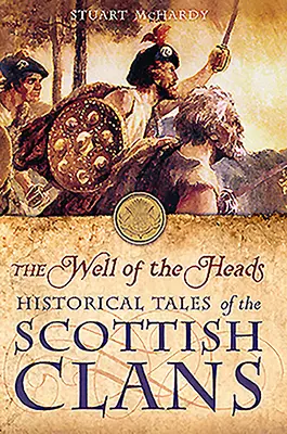 El Pozo de las Cabezas: Relatos históricos de los clanes escoceses - The Well of the Heads: Historical Tales of the Scottish Clans