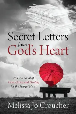 Cartas secretas del corazón de Dios: Un devocionario de amor, gracia y sanación para el corazón temeroso - Secret Letters From God's Heart: A Devotional of Love, Grace, and Healing for the Fearful Heart