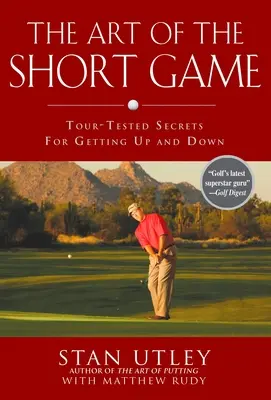 El arte del juego corto: Secretos probados en el Tour para subir y bajar - The Art of the Short Game: Tour-Tested Secrets for Getting Up and Down