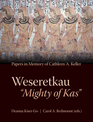 Weseretkau 'Poderoso de Kas': Documentos presentados en memoria de Cathleen A. Keller - Weseretkau 'Mighty of Kas': Papers Submitted in Memory of Cathleen A. Keller