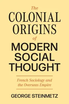 Los orígenes coloniales del pensamiento social moderno: La sociología francesa y el Imperio de Ultramar - The Colonial Origins of Modern Social Thought: French Sociology and the Overseas Empire