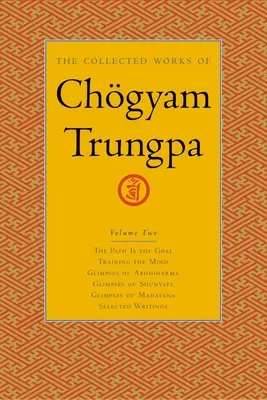 Obras Completas de Chgyam Trungpa, Volumen 2: El camino es la meta - Adiestramiento de la mente - Vislumbres del Abhidharma - Vislumbres de Shunyata - Vislumbres de Shunyata - Vislumbres de Shunyata - Vislumbres de Shunyata - Vislumbres de Shunyata. - The Collected Works of Chgyam Trungpa, Volume 2: The Path Is the Goal - Training the Mind - Glimpses of Abhidharma - Glimpses of Shunyata - Glimpses