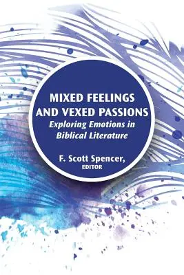 Sentimientos encontrados y pasiones exasperadas: Explorando las emociones en la literatura bíblica - Mixed Feelings and Vexed Passions: Exploring Emotions in Biblical Literature