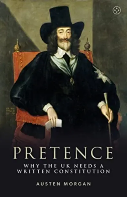 Pretensión: Por qué el Reino Unido necesita una Constitución escrita - Pretence: Why the UK Needs a Written Constitution