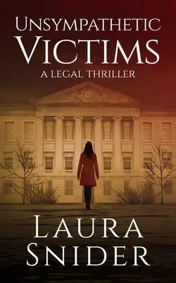 Víctimas indiferentes: Un thriller jurídico - Unsympathetic Victims: A Legal Thriller