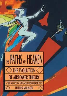 Los caminos del cielo: La evolución de la teoría del poder aéreo - The Paths of Heaven: The Evolution of Airpower Theory