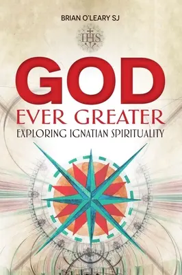 Dios siempre más grande - Explorando la espiritualidad ignaciana (O'Leary Brian (SJ)) - God Ever Greater - Exploring Ignatian Spirituality (O'Leary Brian (SJ))