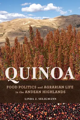 Quinoa: Política alimentaria y vida agraria en el altiplano andino - Quinoa: Food Politics and Agrarian Life in the Andean Highlands