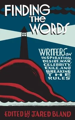 Encontrar las palabras: Writers on Inspiration, Desire, War, Celebrity, Exile, and Breaking the Rules (Escritores sobre la inspiración, el deseo, la guerra, la celebridad, el exilio y el incumplimiento de las normas) - Finding the Words: Writers on Inspiration, Desire, War, Celebrity, Exile, and Breaking the Rules