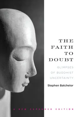 La fe en la duda: Atisbos de incertidumbre budista - The Faith to Doubt: Glimpses of Buddhist Uncertainty