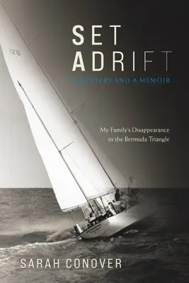 A la deriva: Un misterio y unas memorias - La desaparición de mi familia en el Triángulo de las Bermudas - Set Adrift: A Mystery and a Memoir - My Family's Disappearance in the Bermuda Triangle