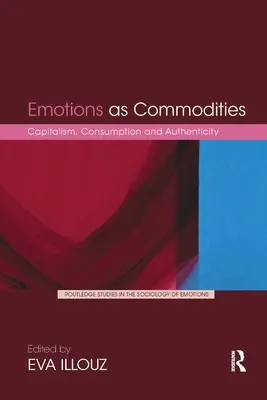 Las emociones como mercancías: Capitalismo, consumo y autenticidad - Emotions as Commodities: Capitalism, Consumption and Authenticity