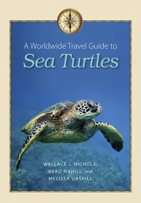 Guía mundial de las tortugas marinas - A Worldwide Travel Guide to Sea Turtles