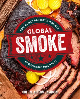 Global Smoke: Una nueva y atrevida barbacoa inspirada en las grandes cocinas del mundo - Global Smoke: Bold New Barbecue Inspired by the World's Great Cuisines