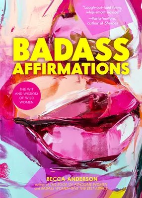 Afirmaciones de mal gusto: El ingenio y la sabiduría de las mujeres salvajes (Citas inspiradoras para mujeres, Libro de regalo para mujeres, Afirmaciones poderosas) - Badass Affirmations: The Wit and Wisdom of Wild Women (Inspirational Quotes for Women, Book Gift for Women, Powerful Affirmations)