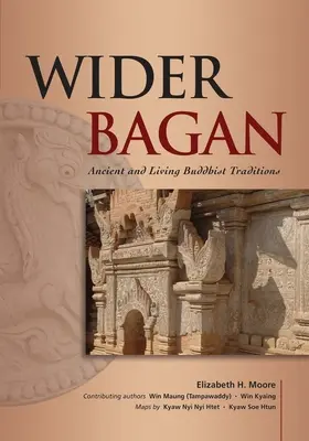 Wider Bagan: Tradiciones budistas antiguas y vivas - Wider Bagan: Ancient and Living Buddhist Traditions