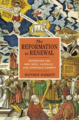 La Reforma como renovación: Recuperar la Iglesia una, santa, católica y apostólica - The Reformation as Renewal: Retrieving the One, Holy, Catholic, and Apostolic Church