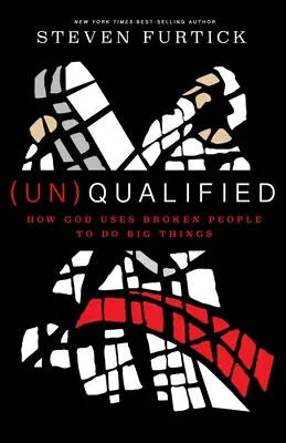 (Des)Cualificado: Cómo Dios utiliza a las personas rotas para hacer grandes cosas - (Un)Qualified: How God Uses Broken People to Do Big Things