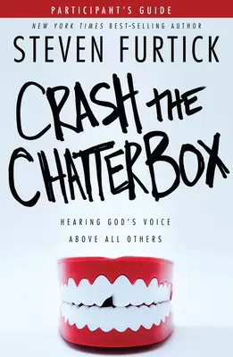 Crash the Chatterbox, Guía del participante: Escuchar la voz de Dios por encima de todas las demás - Crash the Chatterbox, Participant's Guide: Hearing God's Voice Above All Others