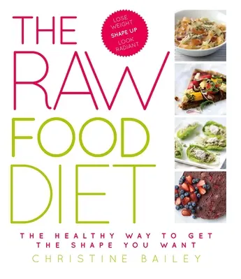 La dieta de alimentos crudos: La forma saludable de conseguir la figura que deseas - The Raw Food Diet: The Healthy Way to Get the Shape You Want