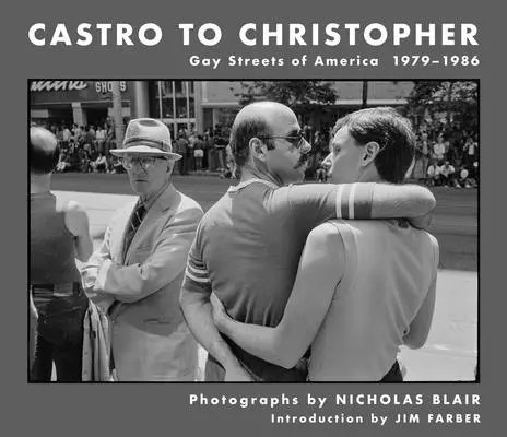 De Castro a Christopher: Gay Streets of America 1979-1986 - Castro to Christopher: Gay Streets of America 1979-1986