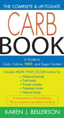 El libro completo y actualizado de los carbohidratos: Una guía sobre el contenido de carbohidratos, calorías, fibra y azúcar - The Complete & Up-To-Date Carb Book: A Guide to Carb, Calorie, Fiber, and Sugar Content