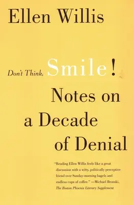No pienses, sonríe Notas sobre una década de negación - Don't Think, Smile!: Notes on a Decade of Denial