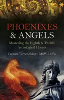 Fénix y ángeles: Dominio de las casas astrológicas octava y duodécima - Phoenixes & Angels: Mastering the Eighth & Twelfth Astrological Houses