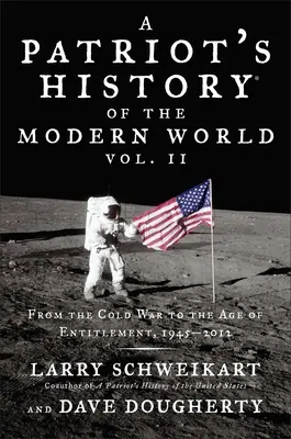 Historia patriota del mundo moderno, volumen 2: De la Guerra Fría a la era de los derechos, 1945-2012 - A Patriot's History of the Modern World, Volume 2: From the Cold War to the Age of Entitlement, 1945-2012