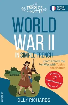 La Segunda Guerra Mundial en francés sencillo: Aprende francés de forma divertida con temas de interés - World War II in Simple French: Learn French the Fun Way with Topics that Matter