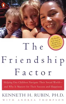 El factor amistad: Cómo ayudar a nuestros hijos a navegar por su mundo social y por qué es importante para su éxito y felicidad - The Friendship Factor: Helping Our Children Navigate Their Social World--And Why It Matters for Their Success and Happiness