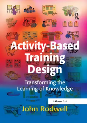 Diseño de la formación basada en actividades: Transformar el aprendizaje del conocimiento - Activity-Based Training Design: Transforming the Learning of Knowledge