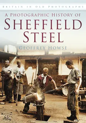 Historia fotográfica de Sheffield Steel - A Photographic History of Sheffield Steel