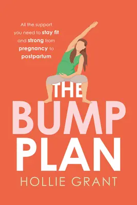 El Plan Bump: Todo el apoyo que necesitas para mantenerte en forma y fuerte desde el embarazo hasta el posparto - The Bump Plan: All the Support You Need to Stay Fit and Strong from Pregnancy to Postpartum