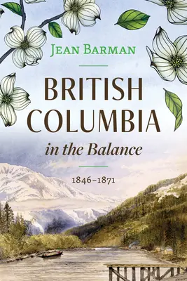 Columbia Británica en la balanza: 1846-1871 - British Columbia in the Balance: 1846-1871