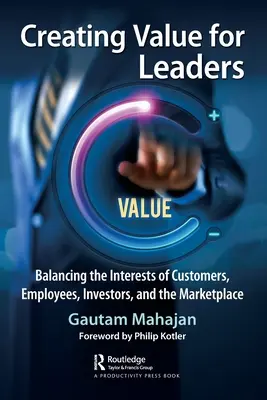 Creación de valor para líderes: Equilibrar los intereses de los clientes, los empleados, los inversores y el mercado - Creating Value for Leaders: Balancing the Interests of Customers, Employees, Investors, and the Marketplace