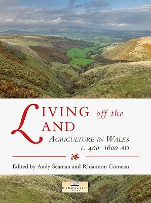 Vivir de la tierra: La agricultura en Gales de 400 a 1600 d.C. - Living Off the Land: Agriculture in Wales C. 400 to 1600 Ad