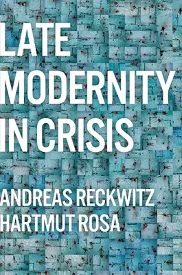 La modernidad tardía en crisis: Por qué necesitamos una teoría de la sociedad - Late Modernity in Crisis: Why We Need a Theory of Society