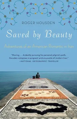 Salvados por la belleza: Aventuras de un romántico estadounidense en Irán - Saved by Beauty: Adventures of an American Romantic in Iran