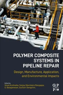 Polymer Composite Systems in Pipeline Repair: Diseño, fabricación, aplicación e impacto medioambiental - Polymer Composite Systems in Pipeline Repair: Design, Manufacture, Application, and Environmental Impacts