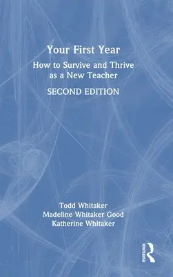 Su primer año: Cómo sobrevivir y prosperar como profesor novel - Your First Year: How to Survive and Thrive as a New Teacher