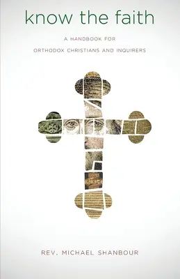 Conozca la fe: Manual para cristianos ortodoxos e indagadores - Know the Faith: A Handbook for Orthodox Christians and Inquirers