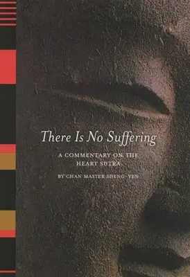 No hay sufrimiento: Comentario sobre el Sutra del Corazón - There is No Suffering: A Commentary on the Heart Sutra