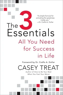 Los 3 elementos esenciales: Todo lo que necesitas para triunfar en la vida - The 3 Essentials: All You Need for Success in Life