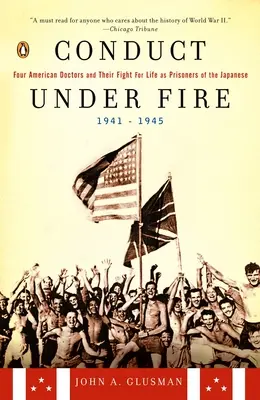 Conducta bajo fuego - Cuatro médicos estadounidenses y su lucha por la vida como prisioneros de los japoneses, 1941-1945 - Conduct Under Fire - Four American Doctors and Their Fight for Life as Prisoners of the Japanese, 1941-1945