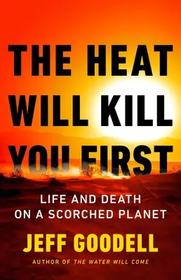 El calor te matará primero: Vida y muerte en un planeta abrasado - The Heat Will Kill You First: Life and Death on a Scorched Planet