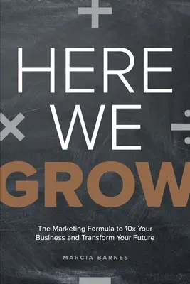 Aquí Crecemos: La fórmula de marketing para multiplicar por 10 su negocio y transformar su futuro - Here We Grow: The Marketing Formula to 10x Your Business and Transform Your Future